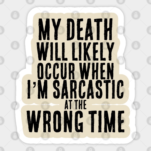 Sarcastic at the Wrong Time = Death Funny T-Shirt Sticker by Contentarama